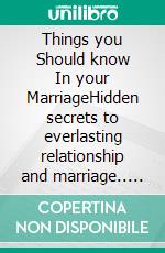 Things you Should know    In your MarriageHidden secrets to everlasting relationship and marriage.. E-book. Formato EPUB ebook