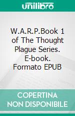 W.A.R.P.Book 1 of The Thought Plague Series. E-book. Formato EPUB ebook