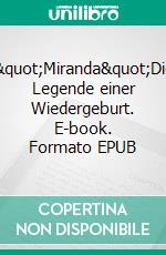 "Miranda"Die Legende einer Wiedergeburt. E-book. Formato EPUB ebook