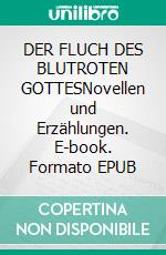 DER FLUCH DES BLUTROTEN GOTTESNovellen und Erzählungen. E-book. Formato EPUB ebook