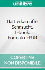 Hart erkämpfte Sehnsucht. E-book. Formato EPUB ebook