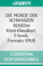 DIE MORDE DER SCHWARZEN ROSEDer Krimi-Klassiker!. E-book. Formato EPUB ebook