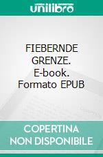 FIEBERNDE GRENZE. E-book. Formato EPUB ebook