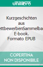 Kurzgeschichten aus WettbewerbenSammelband. E-book. Formato EPUB ebook