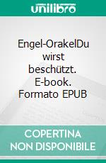 Engel-OrakelDu wirst beschützt. E-book. Formato EPUB ebook