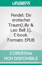 Pendel: Ein erotischer Traum(Lilly & Leo Bell 1). E-book. Formato EPUB ebook