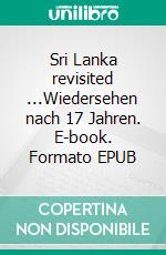 Sri Lanka revisited ...Wiedersehen nach 17 Jahren. E-book. Formato EPUB ebook
