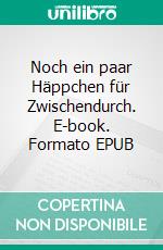 Noch ein paar Häppchen für Zwischendurch. E-book. Formato EPUB ebook