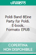 Poldi Band 8Eine Party für Poldi. E-book. Formato EPUB ebook