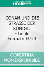 CONAN UND DIE STRASSE DER KÖNIGE. E-book. Formato EPUB ebook