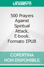 500 Prayers Against Spiritual Attack. E-book. Formato EPUB ebook