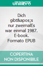 Dich gibt's nur zweimalEs war einmal 1987. E-book. Formato EPUB ebook