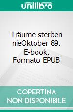 Träume sterben nieOktober 89. E-book. Formato EPUB ebook