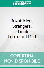 Insufficient Strangers. E-book. Formato EPUB ebook