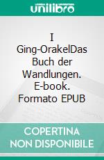 I Ging-OrakelDas Buch der Wandlungen. E-book. Formato EPUB ebook