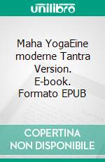 Maha YogaEine moderne Tantra Version. E-book. Formato EPUB ebook
