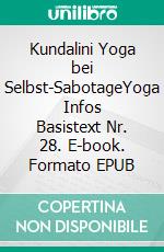 Kundalini Yoga bei Selbst-SabotageYoga Infos Basistext Nr. 28. E-book. Formato EPUB ebook