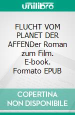 FLUCHT VOM PLANET DER AFFENDer Roman zum Film. E-book. Formato EPUB ebook