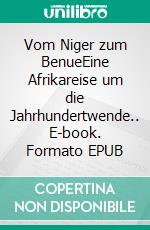 Vom Niger zum BenueEine Afrikareise um die Jahrhundertwende.. E-book. Formato EPUB ebook
