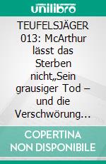 TEUFELSJÄGER 013: McArthur lässt das Sterben nicht„Sein grausiger Tod – und die Verschwörung der Untoten!“. E-book. Formato EPUB ebook