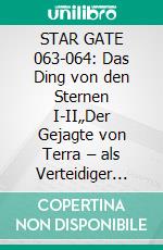 STAR GATE 063-064: Das Ding von den Sternen I-II„Der Gejagte von Terra – als Verteidiger einer Welt!“. E-book. Formato EPUB ebook