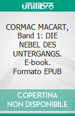 CORMAC MACART, Band 1: DIE NEBEL DES UNTERGANGS. E-book. Formato EPUB ebook