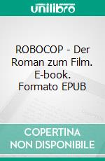 ROBOCOP - Der Roman zum Film. E-book. Formato EPUB ebook