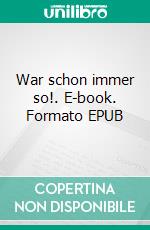War schon immer so!. E-book. Formato EPUB ebook