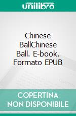 Chinese BallChinese Ball. E-book. Formato EPUB ebook