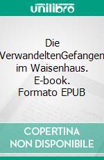 Die VerwandeltenGefangen im Waisenhaus. E-book. Formato EPUB ebook