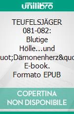TEUFELSJÄGER 081-082: Blutige Hölle...und "Dämonenherz". E-book. Formato EPUB ebook