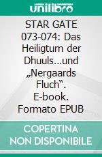 STAR GATE 073-074: Das Heiligtum der Dhuuls…und „Nergaards Fluch“. E-book. Formato EPUB ebook
