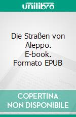 Die Straßen von Aleppo. E-book. Formato EPUB ebook