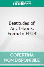 Beatitudes of Art. E-book. Formato EPUB ebook