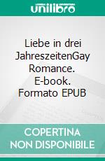 Liebe in drei JahreszeitenGay Romance. E-book. Formato EPUB ebook