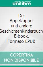 Der Appelzappel und andere GeschichtenKinderbuch. E-book. Formato EPUB ebook