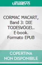 CORMAC MACART, Band 3: DIE TODESVÖGEL. E-book. Formato EPUB ebook
