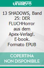 13 SHADOWS, Band 25: DER FLUCHHorror aus dem Apex-Verlag!. E-book. Formato EPUB ebook