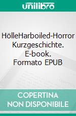 HölleHarboiled-Horror Kurzgeschichte. E-book. Formato EPUB ebook