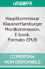 Hauptkommissar KlausnerHamburger Mordkommission. E-book. Formato EPUB ebook
