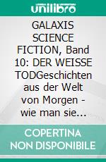 GALAXIS SCIENCE FICTION, Band 10: DER WEISSE TODGeschichten aus der Welt von Morgen - wie man sie sich gestern vorgestellt hat.. E-book. Formato EPUB ebook