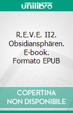 R.E.V.E. II2. Obsidiansphären. E-book. Formato EPUB ebook