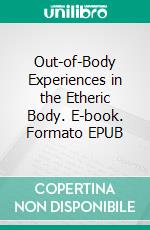 Out-of-Body Experiences in the Etheric Body. E-book. Formato EPUB ebook