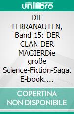 DIE TERRANAUTEN, Band 15: DER CLAN DER MAGIERDie große Science-Fiction-Saga. E-book. Formato EPUB ebook