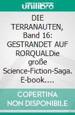 DIE TERRANAUTEN, Band 16: GESTRANDET AUF RORQUALDie große Science-Fiction-Saga. E-book. Formato EPUB ebook