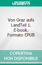 Von Graz aufs LandTeil 1. E-book. Formato EPUB ebook
