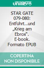 STAR GATE 079-080: Entführt…und „Krieg am Ebrox“. E-book. Formato EPUB ebook