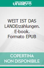 WEIT IST DAS LANDErzählungen. E-book. Formato EPUB ebook