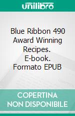 Blue Ribbon 490 Award Winning Recipes. E-book. Formato EPUB ebook
