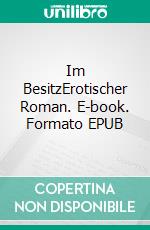 Im BesitzErotischer Roman. E-book. Formato EPUB ebook